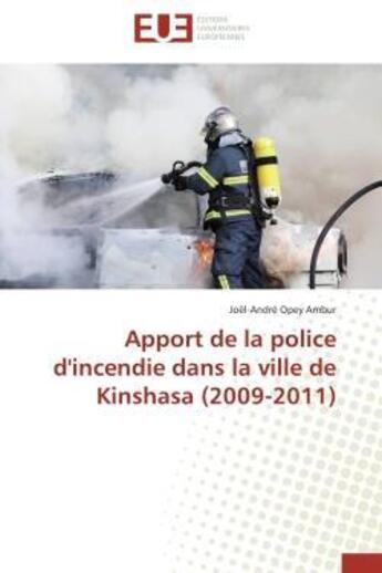Couverture du livre « Apport de la police d'incendie dans la ville de kinshasa (2009-2011) » de Opey Ambur J-A. aux éditions Editions Universitaires Europeennes