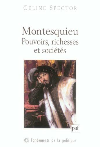 Couverture du livre « Montesquieu ; pouvoirs, richesses et sociétés » de Celine Spector aux éditions Puf