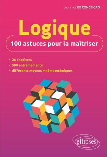 Couverture du livre « Logique : 100 astuces pour la maîtriser » de Laurence De Conceicao aux éditions Ellipses