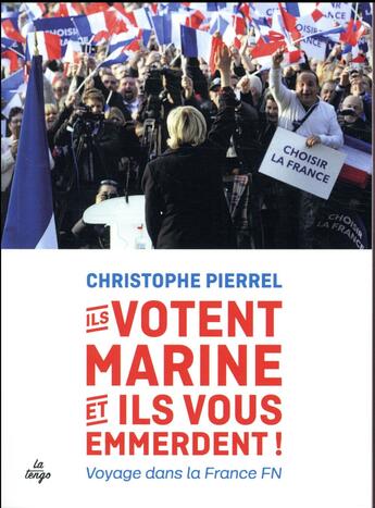 Couverture du livre « Ils votent Marine et ils vous emmerdent ! voyage dans la France FN » de Christophe Pierrel aux éditions La Tengo