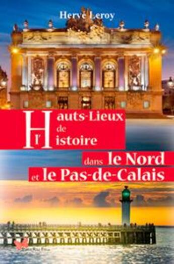 Couverture du livre « Hauts lieux de l'histoire dans le Nord et le Pas-de-Calais » de Herve Leroy aux éditions Papillon Rouge