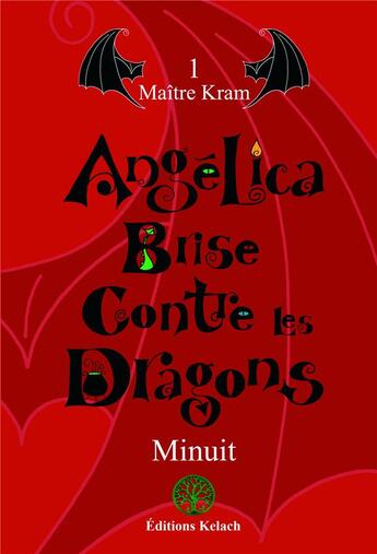 Couverture du livre « Angelica Brise contre les dragons t.1 ; maître Kram » de Minuit aux éditions Editions Kelach