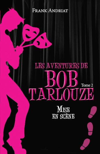 Couverture du livre « Les aventures de Bob Tarlouze t.2 ; mise en scène » de Frank Andriat aux éditions Ker Editions