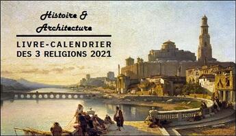 Couverture du livre « Livre-calendrier des 3 religions 2021 ; histoire et architecture » de Marc Ouahnon aux éditions Ecrire
