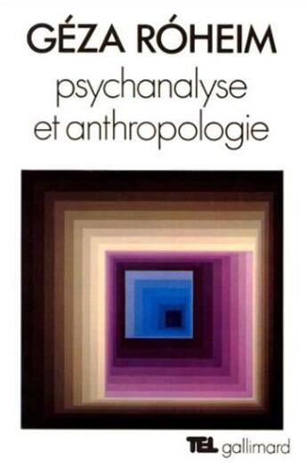 Couverture du livre « Psychanalyse et anthropologie : culture, personnalité, inconscient » de Geza Roheim aux éditions Gallimard