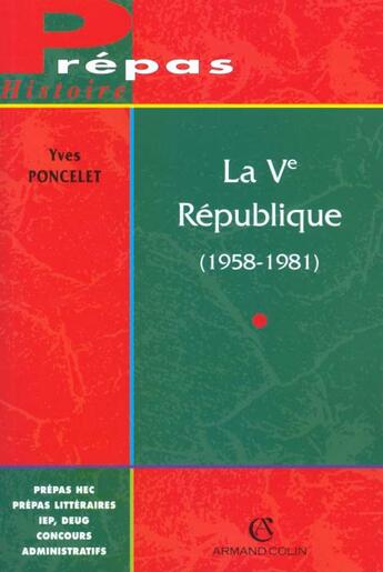 Couverture du livre « La 5e Republique 1958-1981 » de Beatrice Poncelet aux éditions Armand Colin