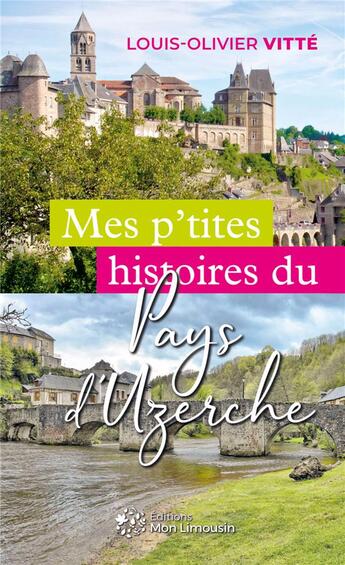 Couverture du livre « Mes p'tites histoires du Pays d'Uzerche » de Louis-Olivier Vitté aux éditions Mon Limousin