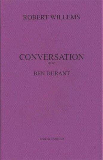 Couverture du livre « Conversation avec ; Ben Durant » de Robert Willems aux éditions Tandem