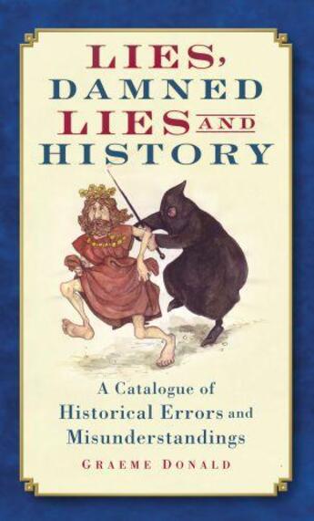 Couverture du livre « Lies Damned Lies and History » de Donald Graeme aux éditions History Press Digital