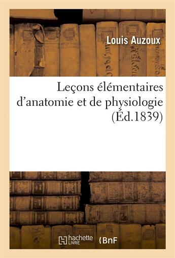 Couverture du livre « Lecons elementaires d'anatomie et de physiologie » de Auzoux Louis aux éditions Hachette Bnf