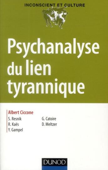 Couverture du livre « Psychanalyse du lien tyrannique » de Ciccone/Kaes/Resnik aux éditions Dunod
