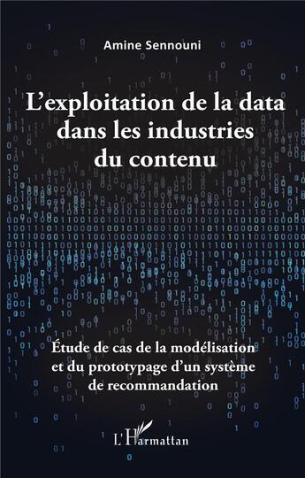 Couverture du livre « L'exploitation de la data dans les industries du contenu : étude de cas de la modélisation et du prototypage d'un système de recommandation » de Amine Sennouni aux éditions L'harmattan