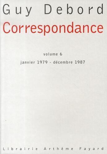 Couverture du livre « Correspondance t.6 ; janvier 1979-décembre 1987 » de Guy Debord aux éditions Fayard