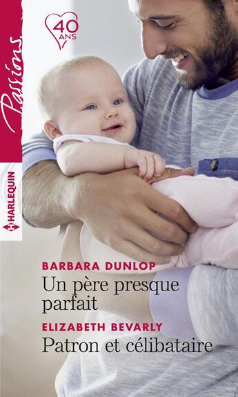 Couverture du livre « Un père presque parfait ; patron et célibataire » de Barbara Dunlop et Elizabeth Bevarly aux éditions Harlequin