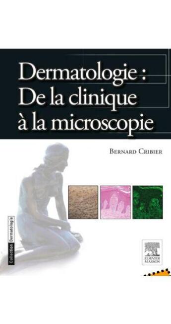 Couverture du livre « Dermatologie : de la clinique à la microscopie » de Bernard Cribier aux éditions Elsevier-masson