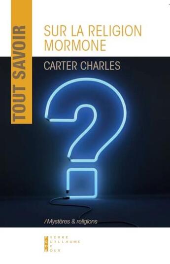 Couverture du livre « Tout savoir sur la religion mormone » de Carter Charles aux éditions Pierre-guillaume De Roux