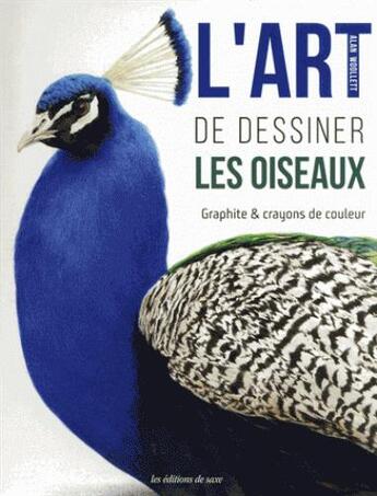 Couverture du livre « L'art de dessiner les oiseaux ; graphite & crayons de couleur » de Alan Woollett aux éditions De Saxe