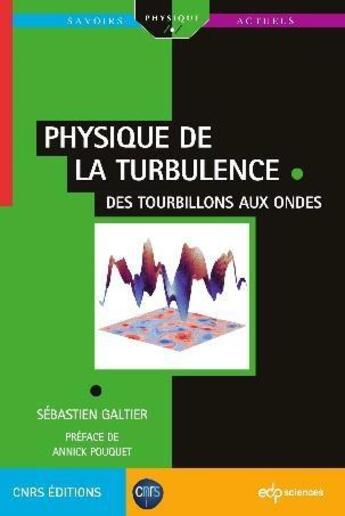 Couverture du livre « Physique de la turbulence : des tourbillons aux ondes » de Sebastien Galtier aux éditions Edp Sciences