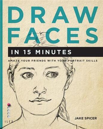 Couverture du livre « Draw faces in 15 minutes » de Spicer aux éditions Ilex
