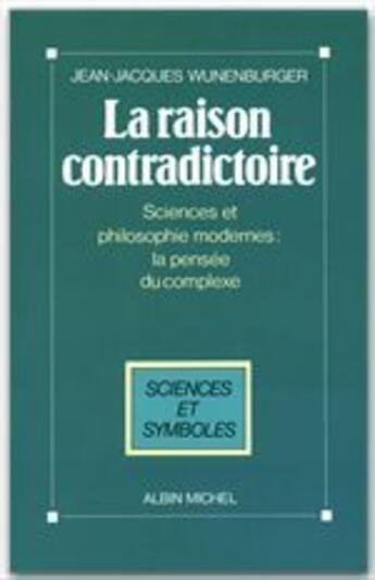 Couverture du livre « La raison contradictoire » de Jean-Jacques Wunenburger aux éditions Albin Michel