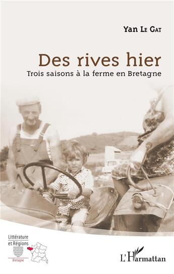 Couverture du livre « Des rives hier ; trois saisons à la ferme en Bretagne » de Yan Le Gat aux éditions L'harmattan