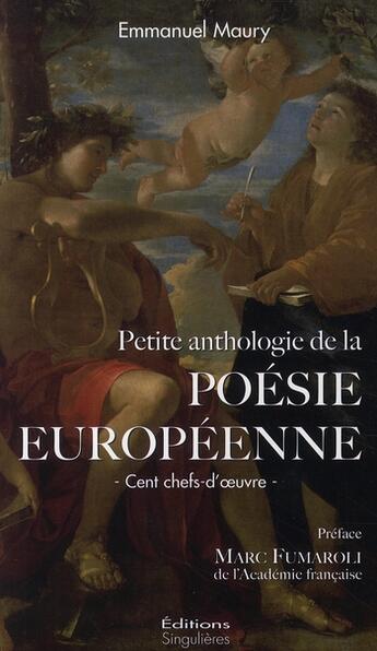 Couverture du livre « Petite anthologie de la poésie européenne » de Emmanuel Maury aux éditions Singulieres