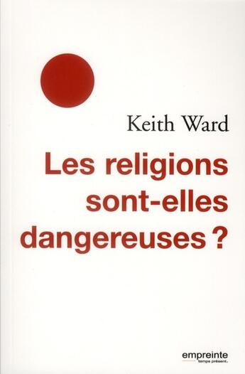 Couverture du livre « Les religions sont-elles dangereuses? » de Keith Ward aux éditions Empreinte Temps Present