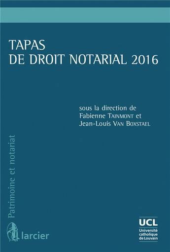 Couverture du livre « Tapas de droit notarial 2016 » de Fabienne Tainmont et Jean-Louis Van Boxstael aux éditions Larcier