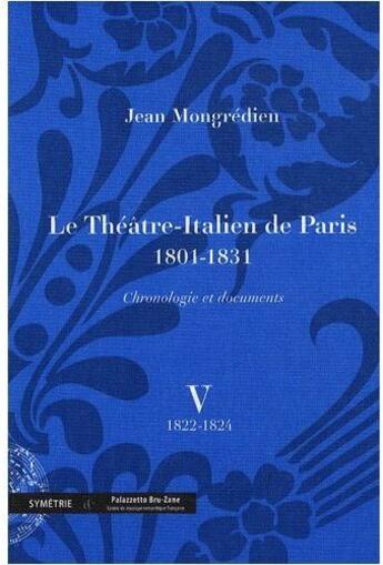 Couverture du livre « Le théâtre-italien de Paris (1801-1831) ; chronologie et documents t.5 » de Jean Mongredien aux éditions Symetrie