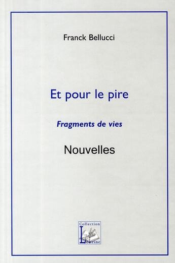 Couverture du livre « Et pour le pire ; fragments de vies » de Franck Bellucci aux éditions Demeter