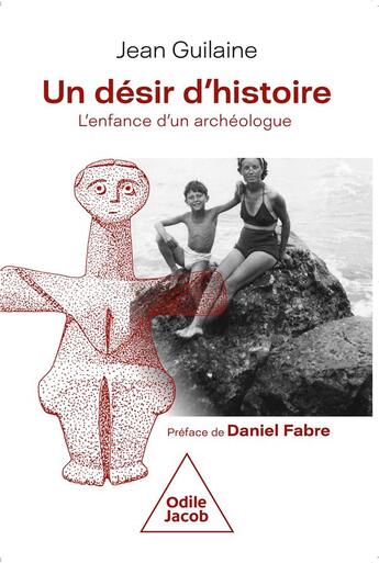 Couverture du livre « Un désir d'histoire : l'enfance d'un archéologue » de Jean Guilaine aux éditions Odile Jacob