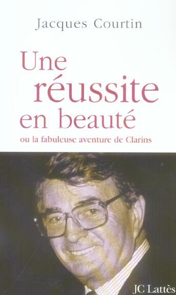 Couverture du livre « Une reussite en beaute ou la fabuleuse aventure de clarins » de Jacques Courtin aux éditions Lattes