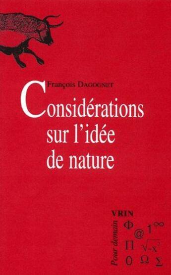 Couverture du livre « Considérations sur l'idée de nature ; la question de l'écologie ; la technique ou la vie » de Francois Dagognet aux éditions Vrin