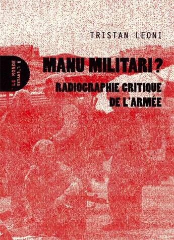 Couverture du livre « Manu militari ? radiographie critique de l'armée » de Tristan Leonie aux éditions Le Monde A L'envers