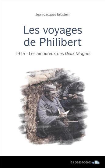 Couverture du livre « Les voyages de Philibert ; 1915 - les amoureux des deux magots » de Jean-Jacques Erbstein aux éditions Les Passageres