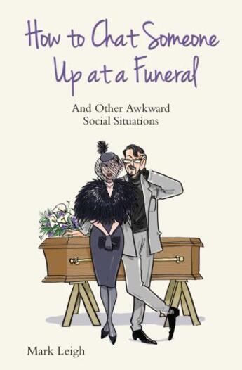 Couverture du livre « How To Chat Someone Up At A Funeral - And Other Awkward Social Situati » de Leigh Mark aux éditions Blake John