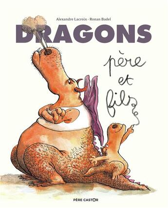 Couverture du livre « Dragons, père et fils » de Ronan Badel et Rlexandre Lacroix aux éditions Pere Castor
