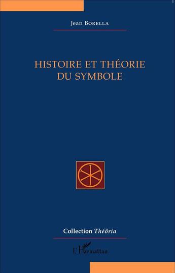 Couverture du livre « Histoire et théorie du symbole » de Jean Borella aux éditions L'harmattan