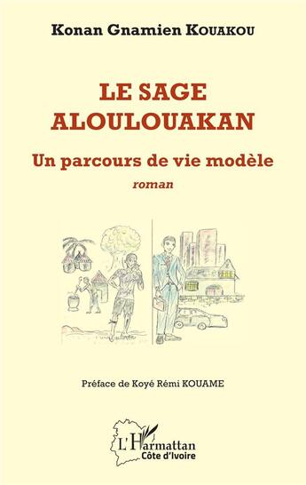 Couverture du livre « Le sage Aloulouakan ; un parcours de vie modèle » de Konan Gnamie Kouakou aux éditions L'harmattan