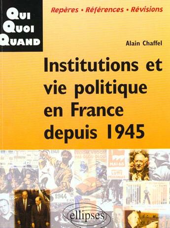 Couverture du livre « Institutions et vie politique en france depuis 1945 » de Alain Chaffel aux éditions Ellipses