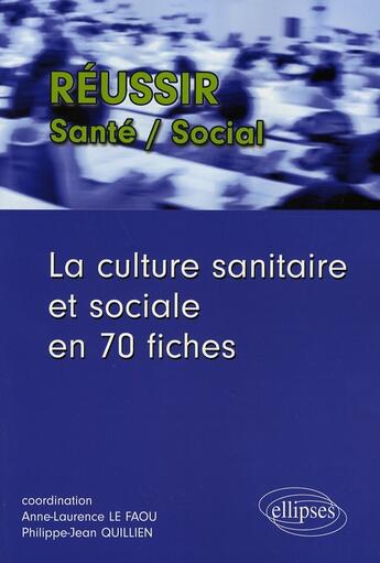 Couverture du livre « La culture sanitaire et sociale en 70 fiches » de Quillien Le-Faou aux éditions Ellipses