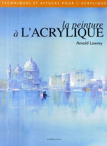 Couverture du livre « La peinture à l'acrylique » de Arnold Lowrey aux éditions De Saxe