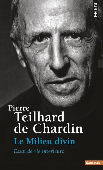Couverture du livre « Le milieu divin t.4 : essai de vie intérieure » de Pierre Teilhard De Chardin aux éditions Points