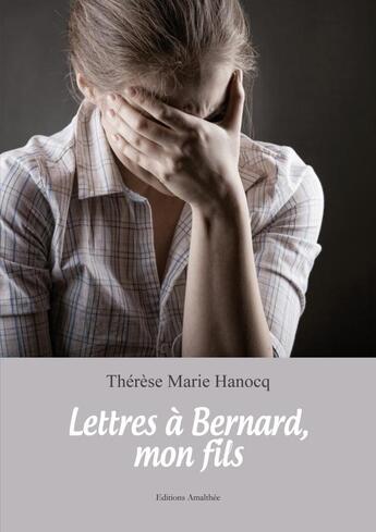 Couverture du livre « Lettres à Bernard, mon fils » de Therese Marie Hanocq aux éditions Amalthee
