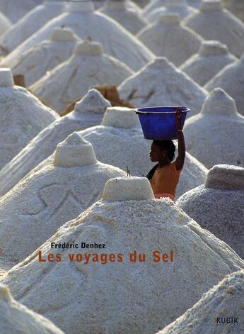 Couverture du livre « Les voyages du sel » de Frederic Denhez aux éditions Kubik