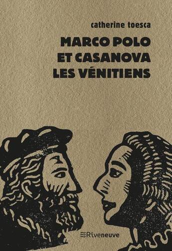 Couverture du livre « Marco Polo et Casanova, les Vénitiens » de Catherine Toesca aux éditions Riveneuve