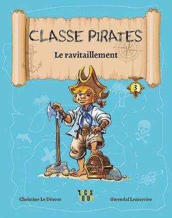 Couverture du livre « Classe pirates t.3 ; le ravitaillement » de Christine Le Derout et Gwendal Lemercier aux éditions Locus Solus