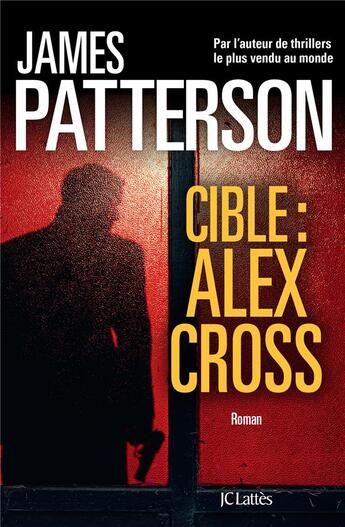 Couverture du livre « Cible : Alex Cross » de James Patterson aux éditions Lattes