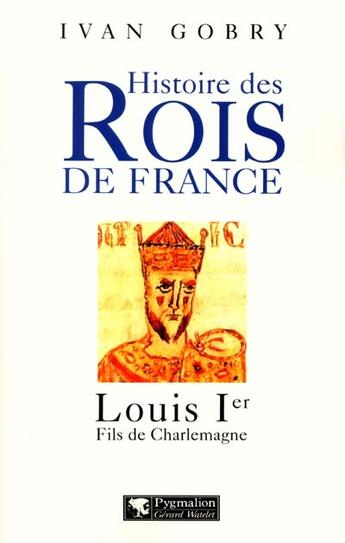 Couverture du livre « Louis ier » de Yvan Gobry aux éditions Pygmalion