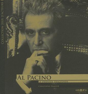 Couverture du livre « Al Pacino ; le dernier tragédien » de Christophe Damour aux éditions Scope